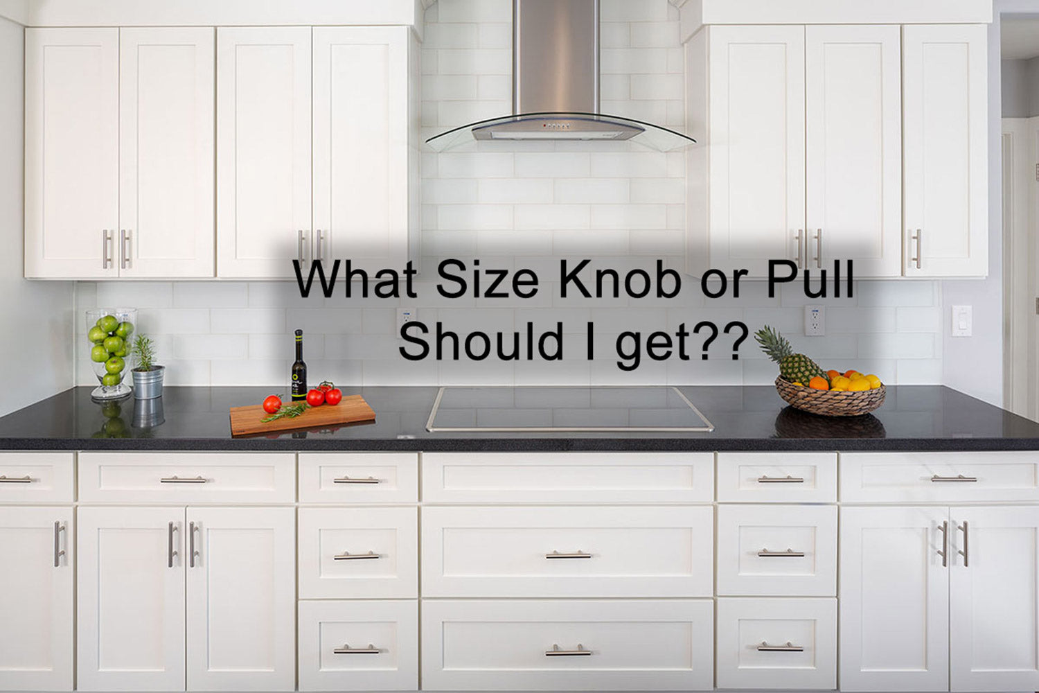 What size knob or pull should I get?
